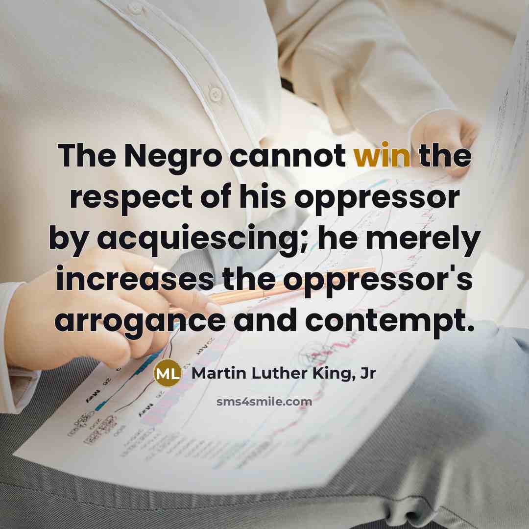 “The Negro cannot win the respect of his oppressor by…” quote by Martin Luther King, Jr