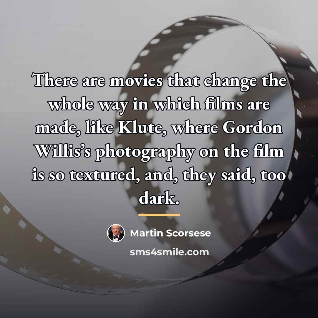“There are movies that change the whole way in which…” quote by Martin Scorsese
