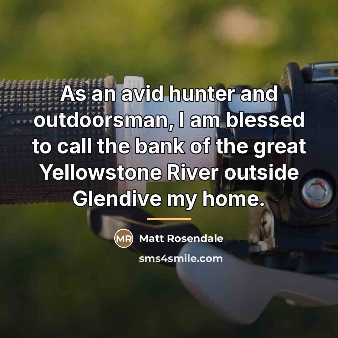 “As an avid hunter and outdoorsman, I am blessed to…” quote by Matt Rosendale
