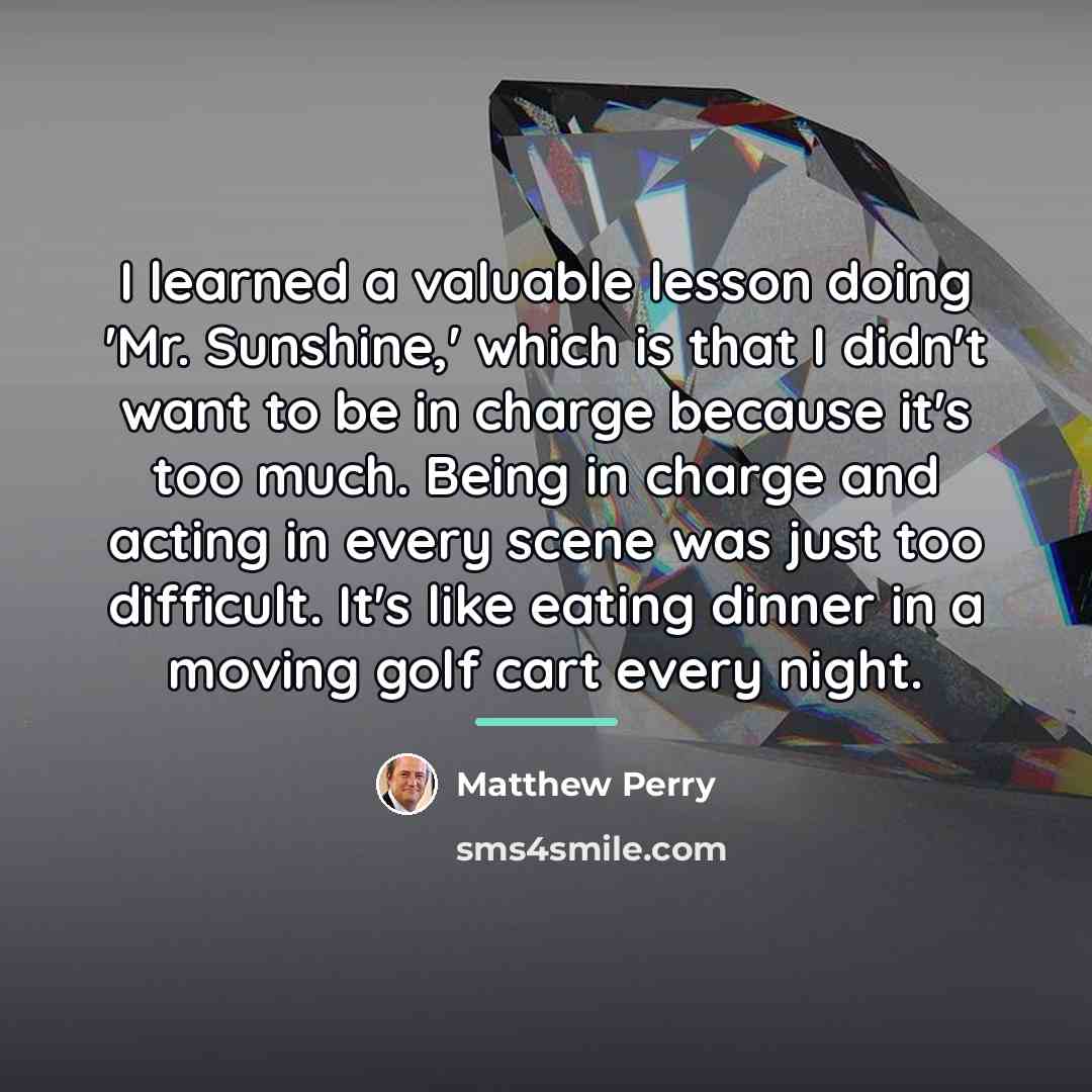 “I learned a valuable lesson doing 'Mr. Sunshine,' which is…” quote by Matthew Perry
