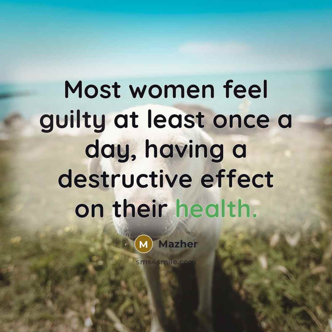 “Most women feel guilty at least once a day, having…” quote by Mazher