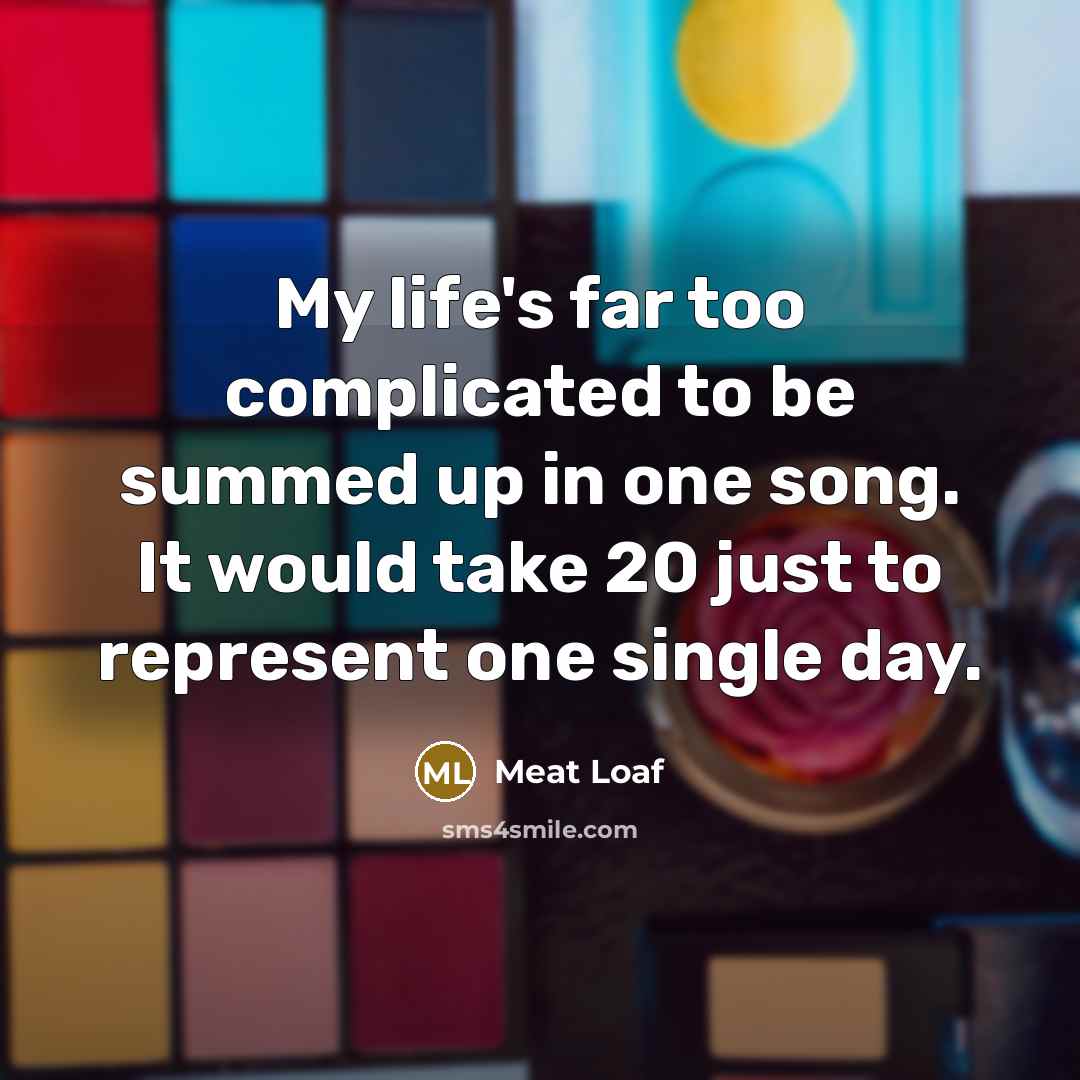 “My life's far too complicated to be summed up in…” quote by Meat Loaf