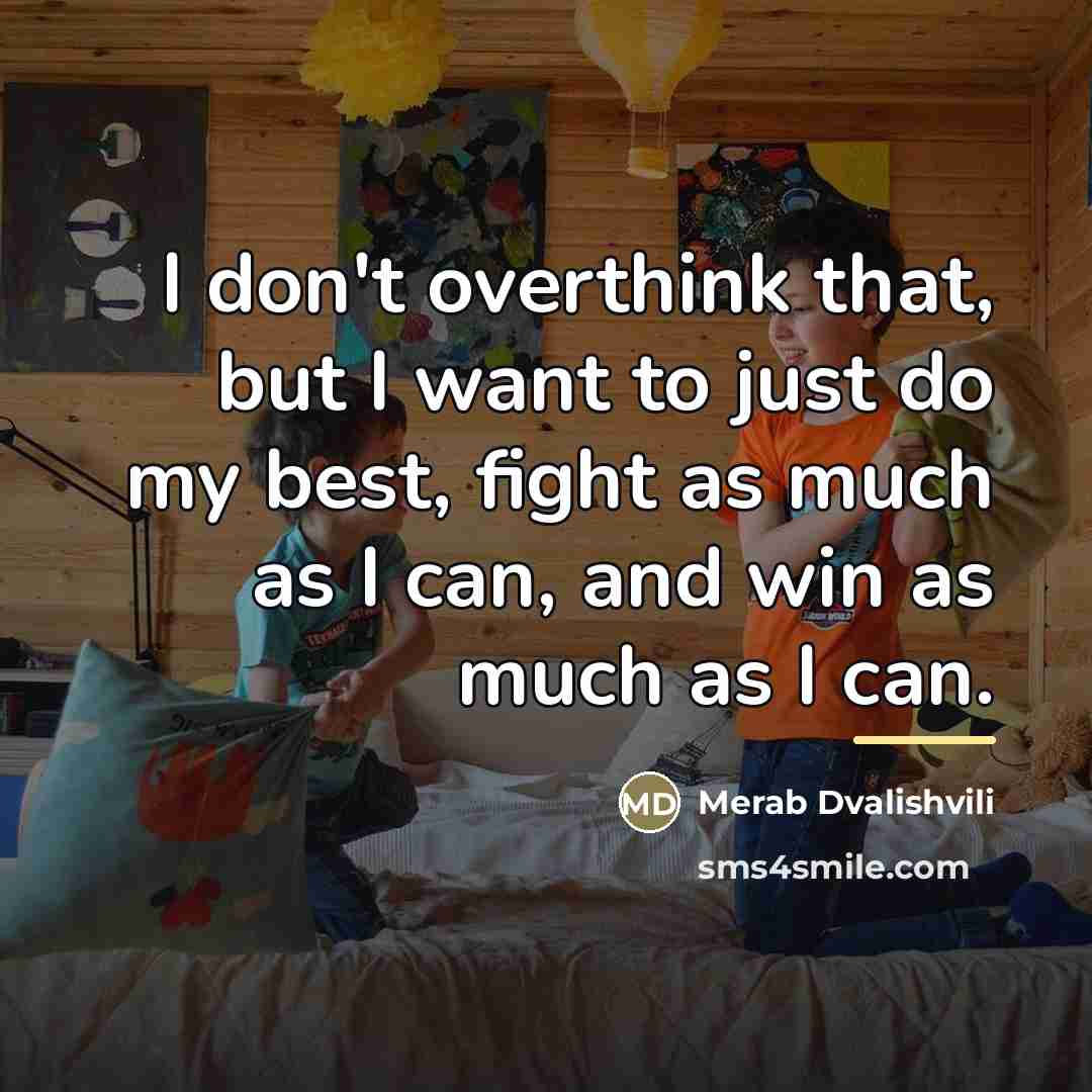 “I don't overthink that, but I want to just do…” quote by Merab Dvalishvili