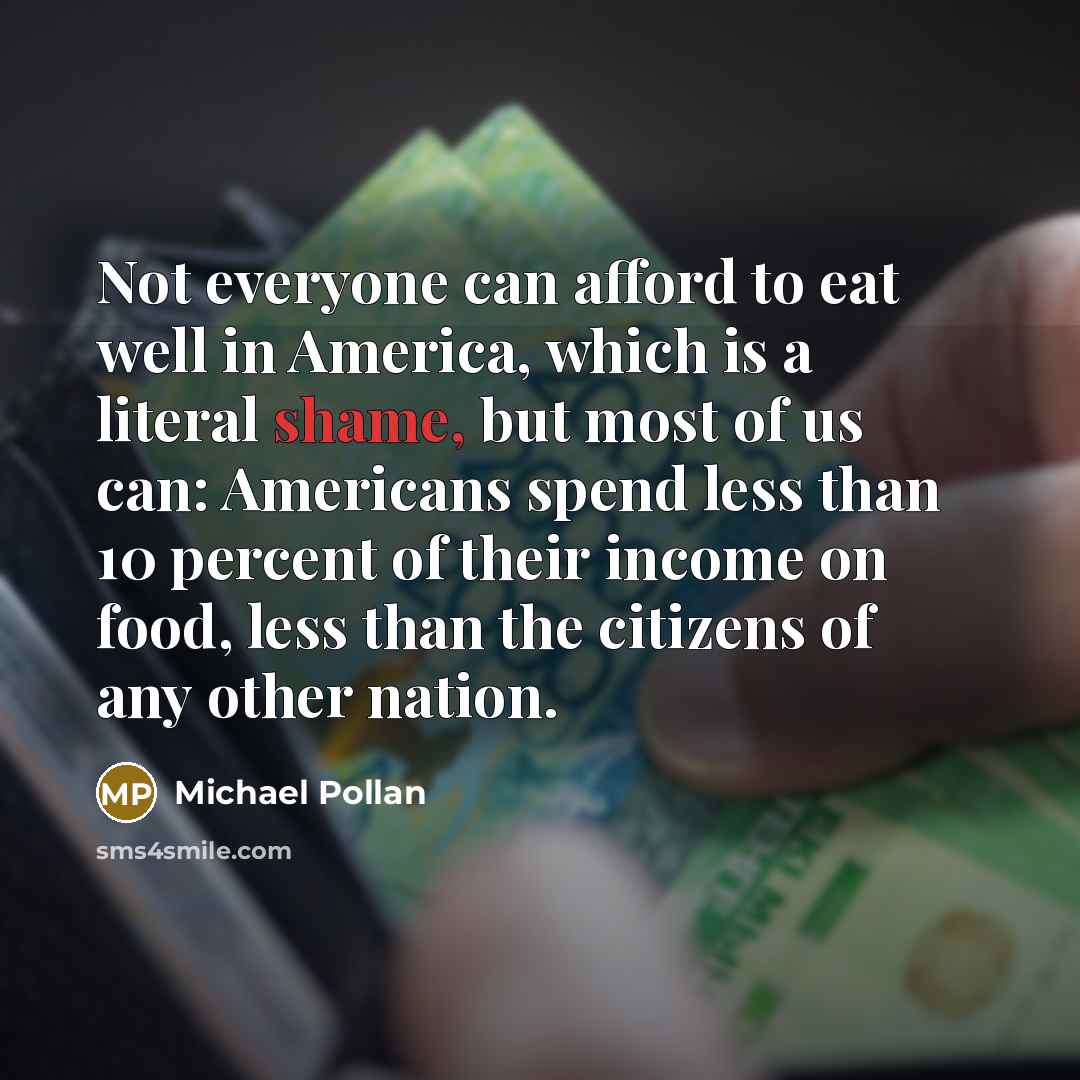 “Not everyone can afford to eat well in America, which…” quote by Michael Pollan