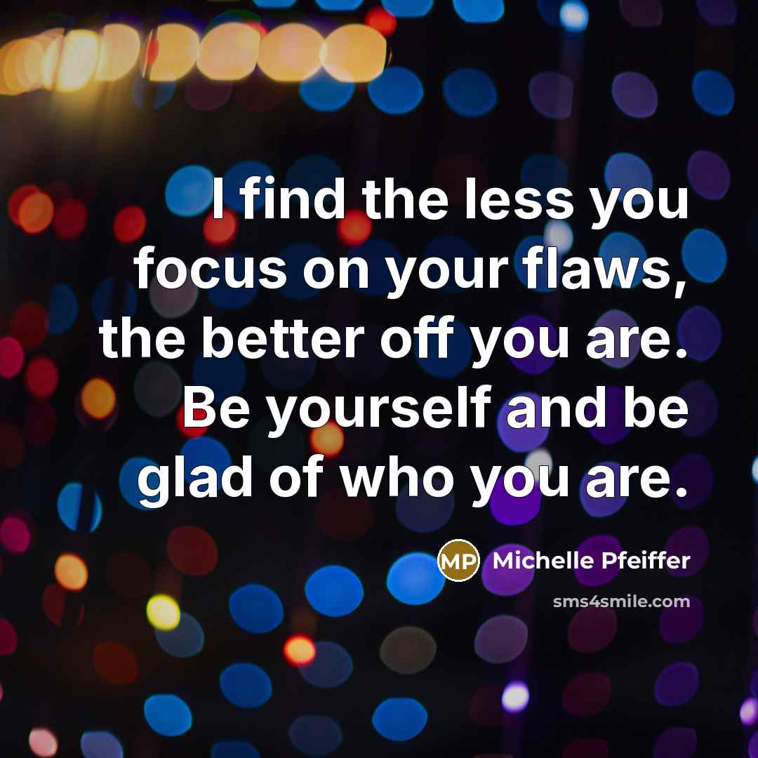 “I find the less you focus on your flaws, the…” quote by Michelle Pfeiffer