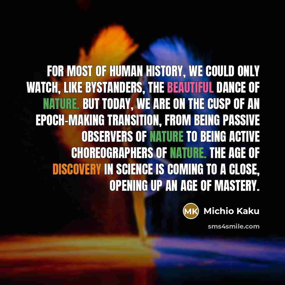 “For most of human history, we could only watch, like…” quote by Michio Kaku