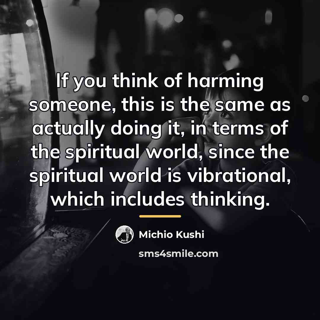 “If you think of harming someone, this is the same…” quote by Michio Kushi