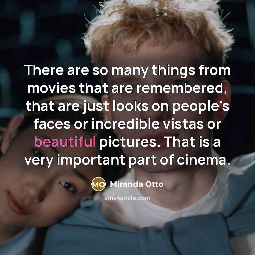 “There are so many things from movies that are remembered,…” quote by Miranda Otto