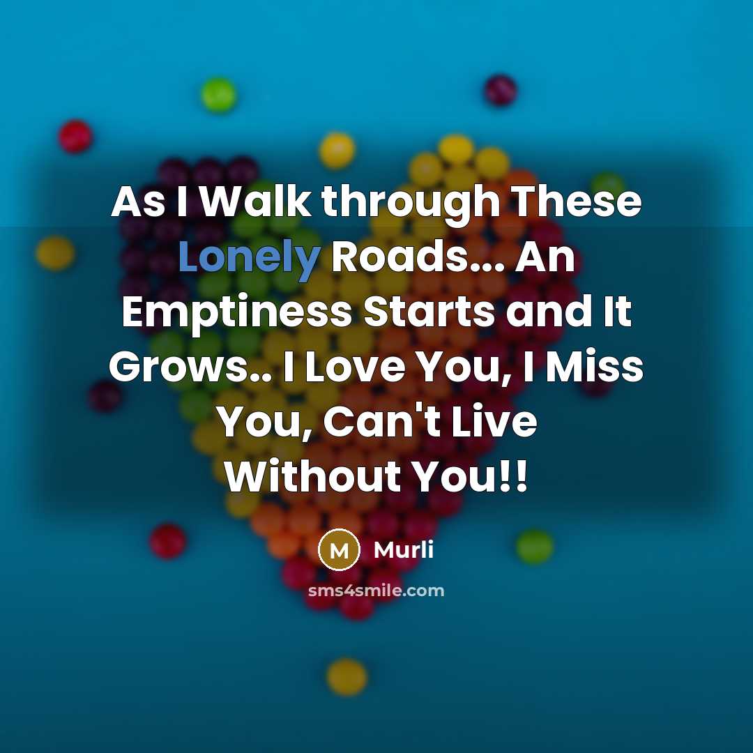 “As I Walk through These Lonely Roads... An Emptiness Starts and It Grows.. I Love You, I Miss You, Can't Live Without You!!” quote by Murli