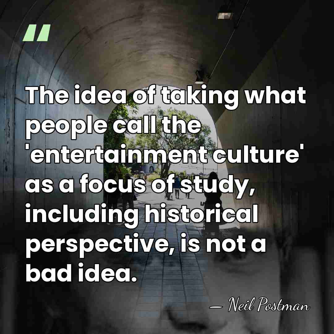 The idea of taking what people call the 'entertainment culture' as a&hellip; - Neil Postman