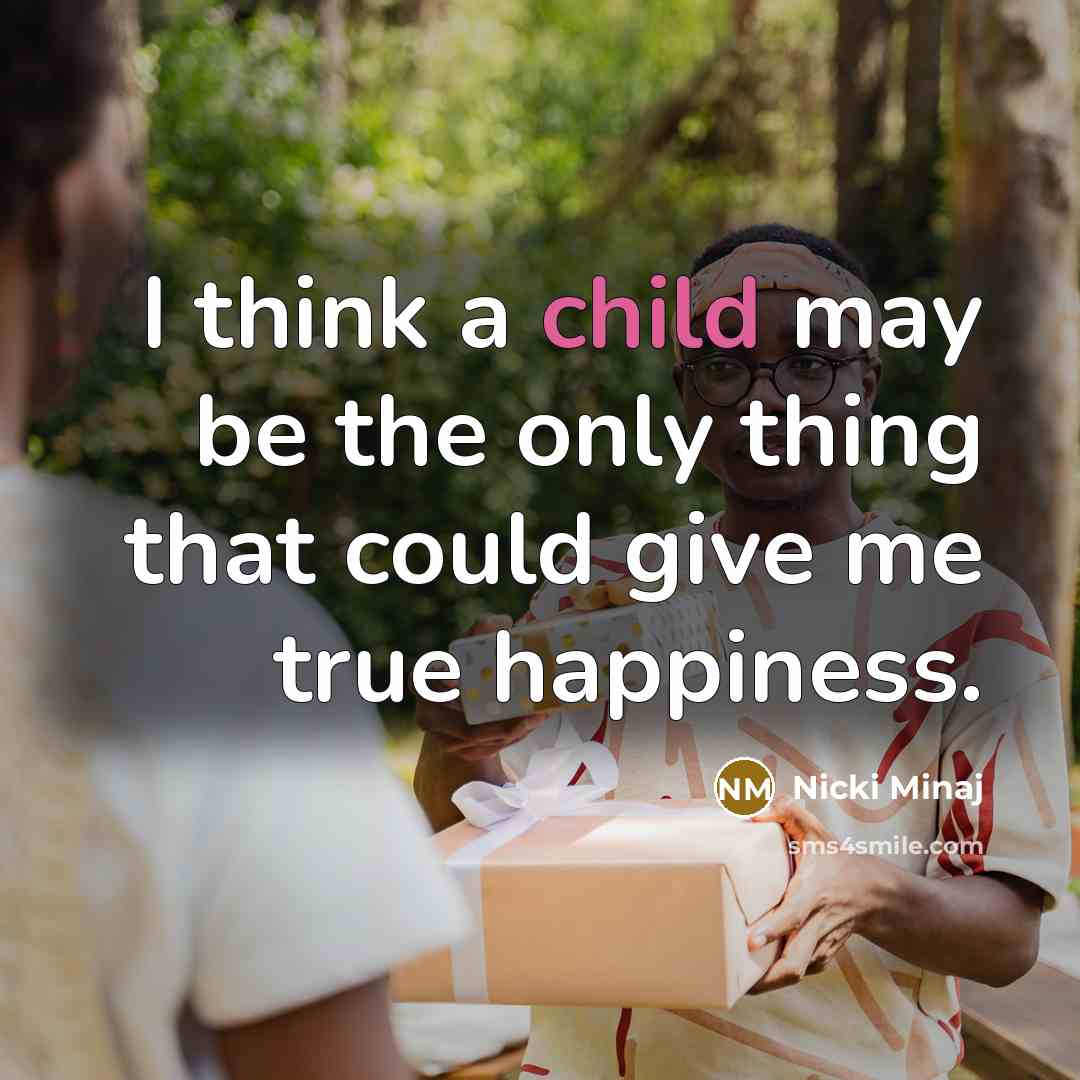 “I think a child may be the only thing that…” quote by Nicki Minaj