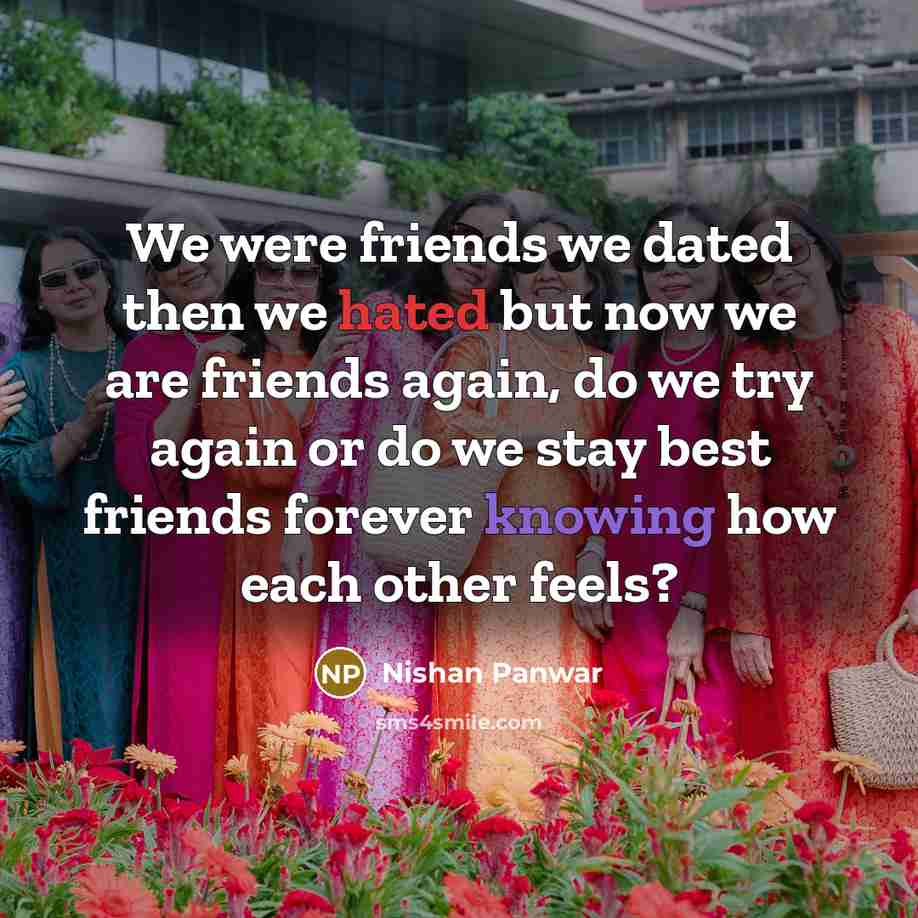 “We were friends we dated then we hated but now…” quote by Nishan Panwar