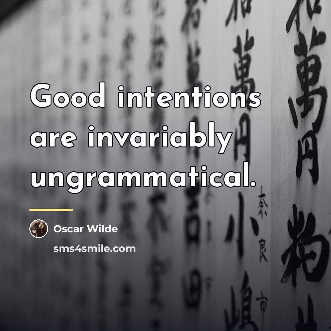 “Good intentions are invariably ungrammatical.…” quote by Oscar Wilde