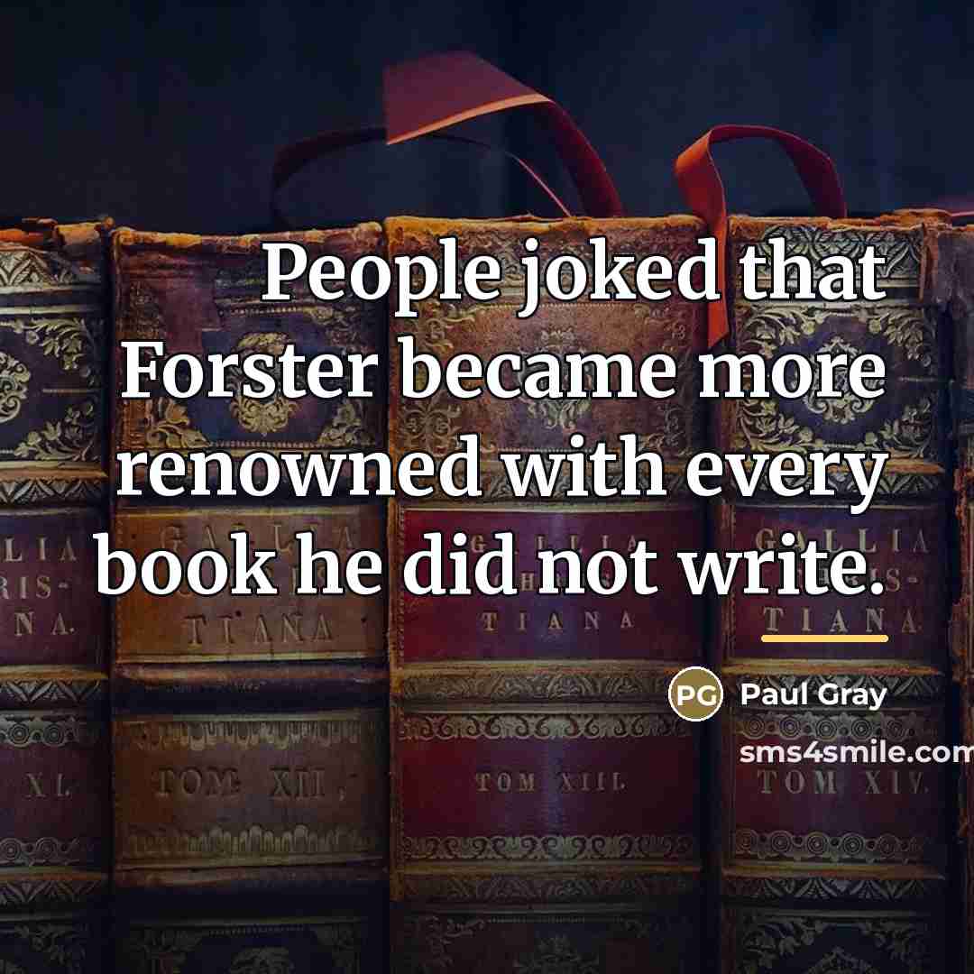 “People joked that Forster became more renowned with every book…” quote by Paul Gray