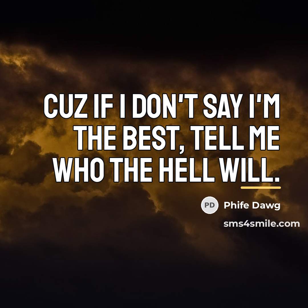 “Cuz if I don't say I'm the best, tell me…” quote by Phife Dawg