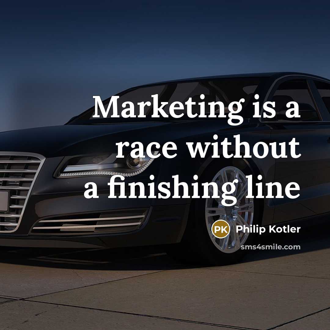 “Marketing is a race without a finishing line…” quote by Philip Kotler