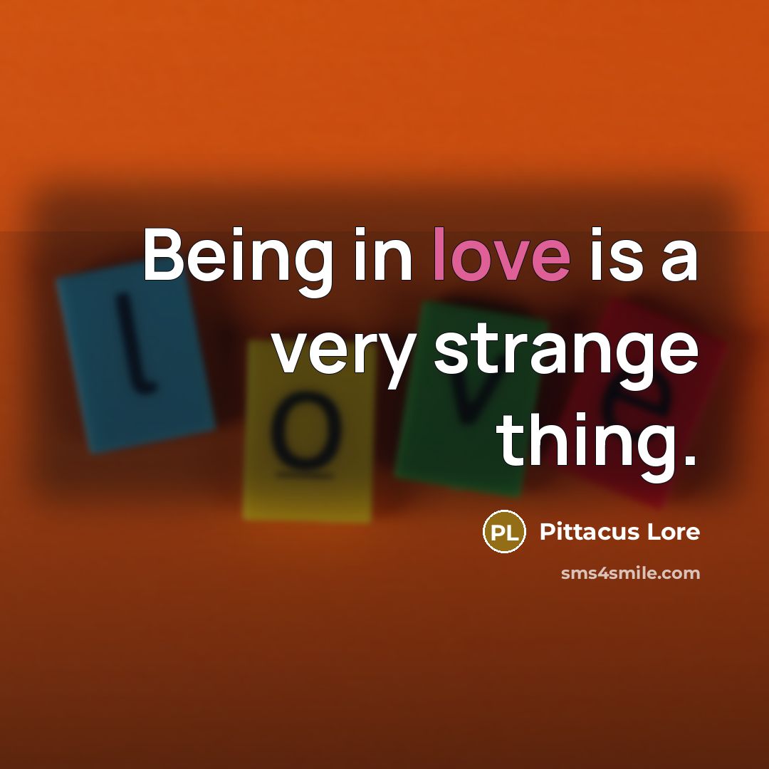 “Being in love is a very strange thing.…” quote by Pittacus Lore