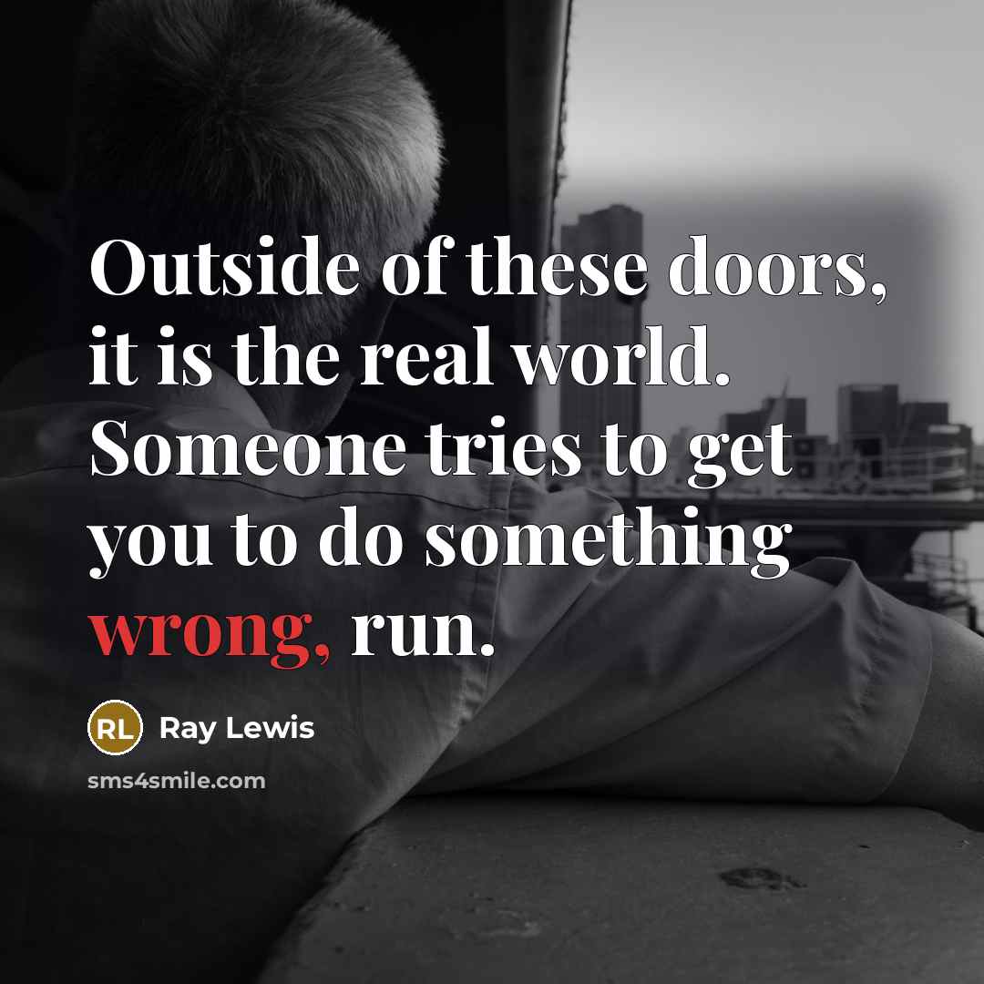 “Outside of these doors, it is the real world. Someone…” quote by Ray Lewis