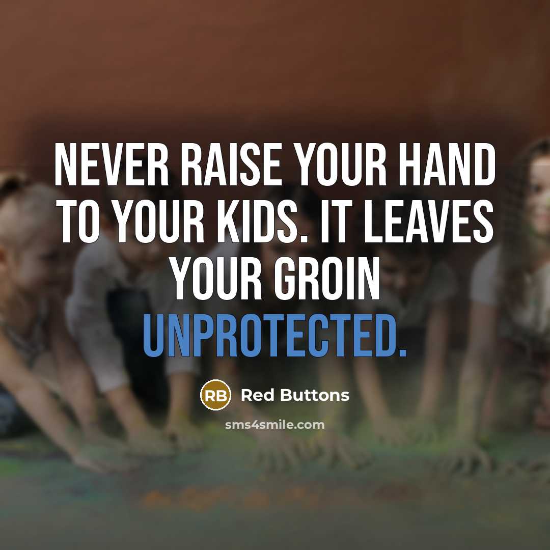 “Never raise your hand to your kids. It leaves your groin unprotected.” quote by Red Buttons