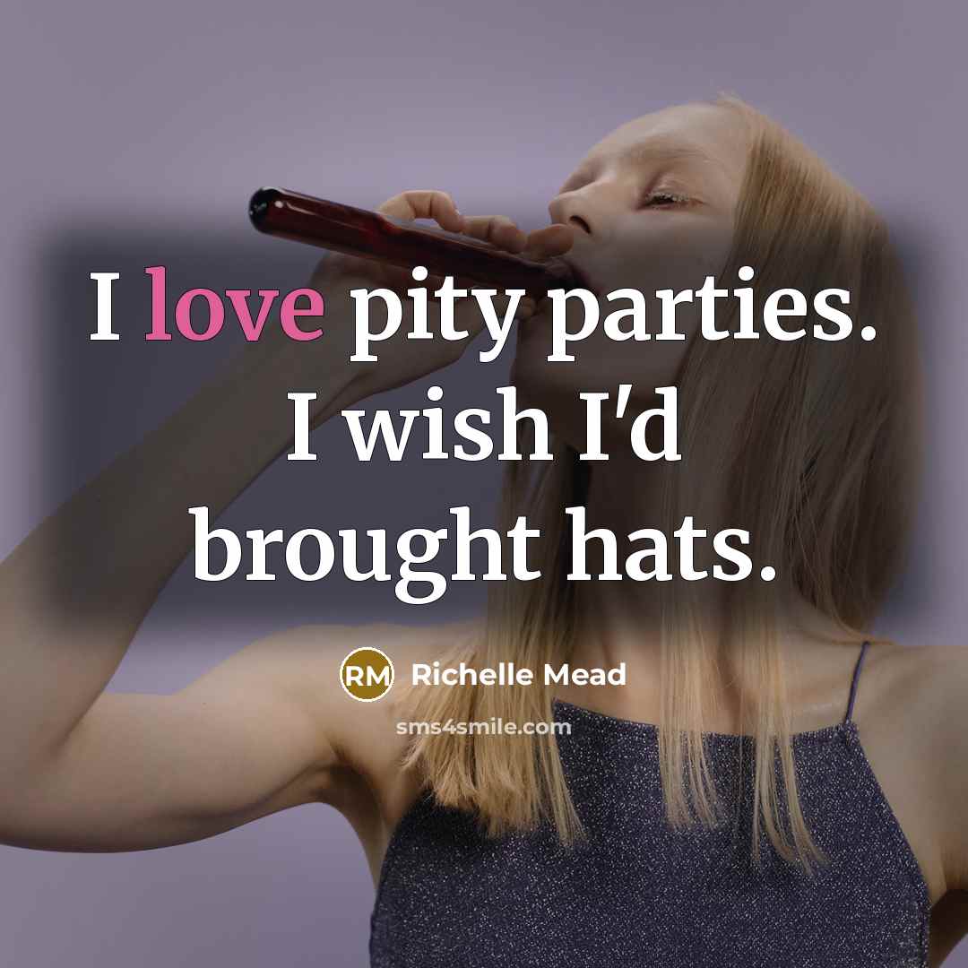 “I love pity parties. I wish I'd brought hats.…” quote by Richelle Mead