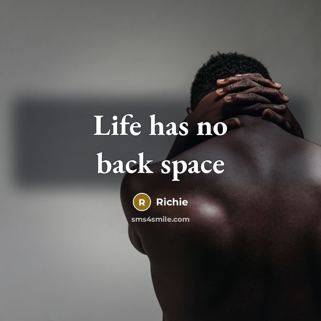 “Life has no back space…” quote by Richie