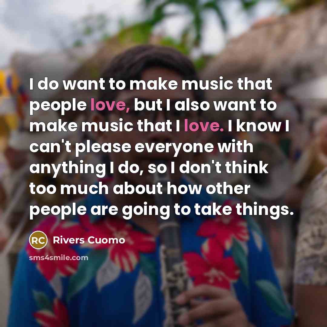 “I do want to make music that people love, but…” quote by Rivers Cuomo