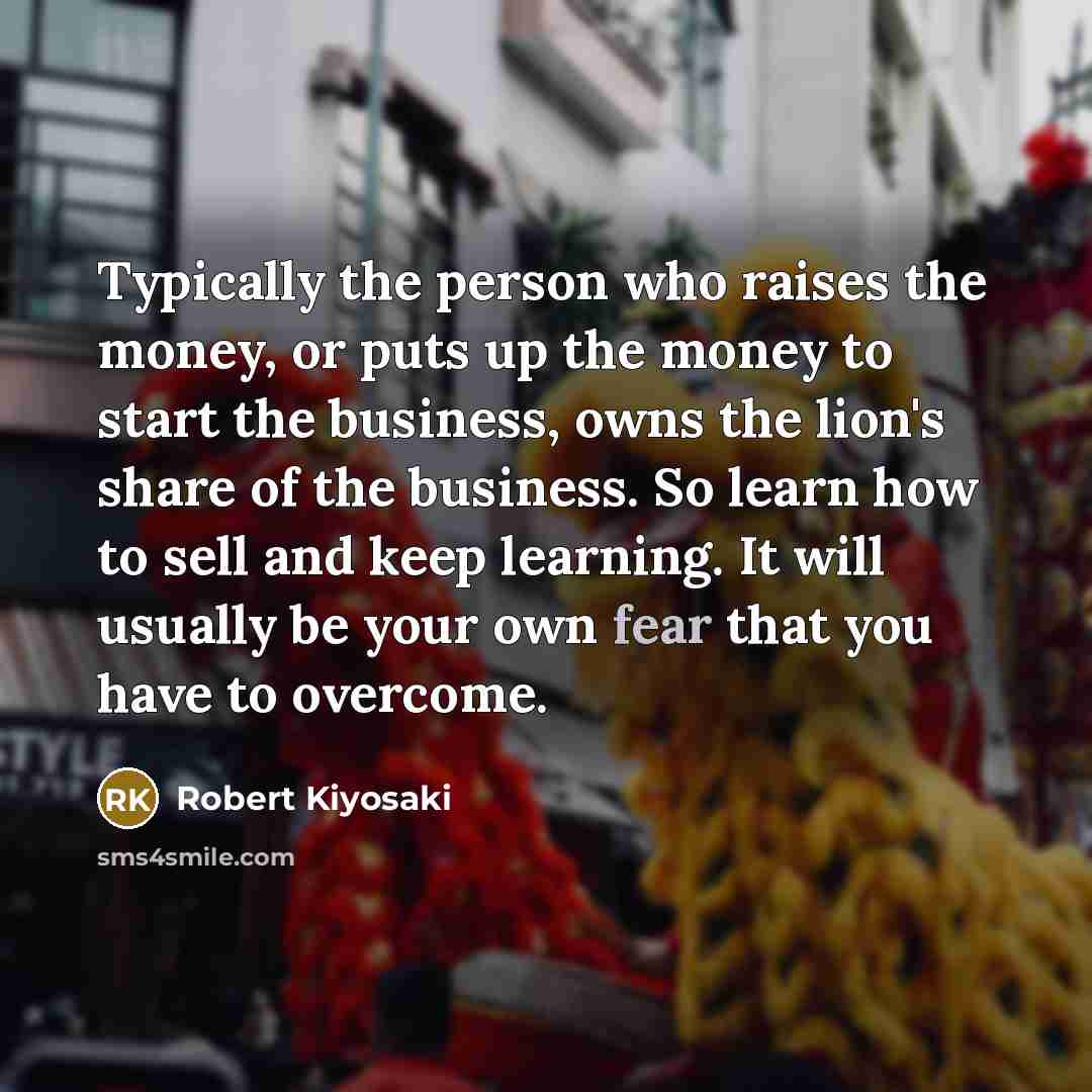 “Typically the person who raises the money, or puts up…” quote by Robert Kiyosaki