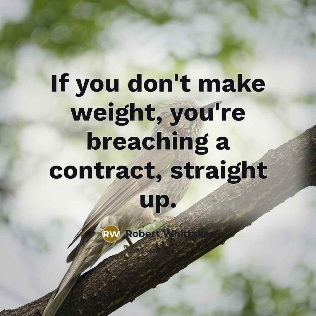 “If you don't make weight, you're breaching a contract, straight…” quote by Robert Whittaker