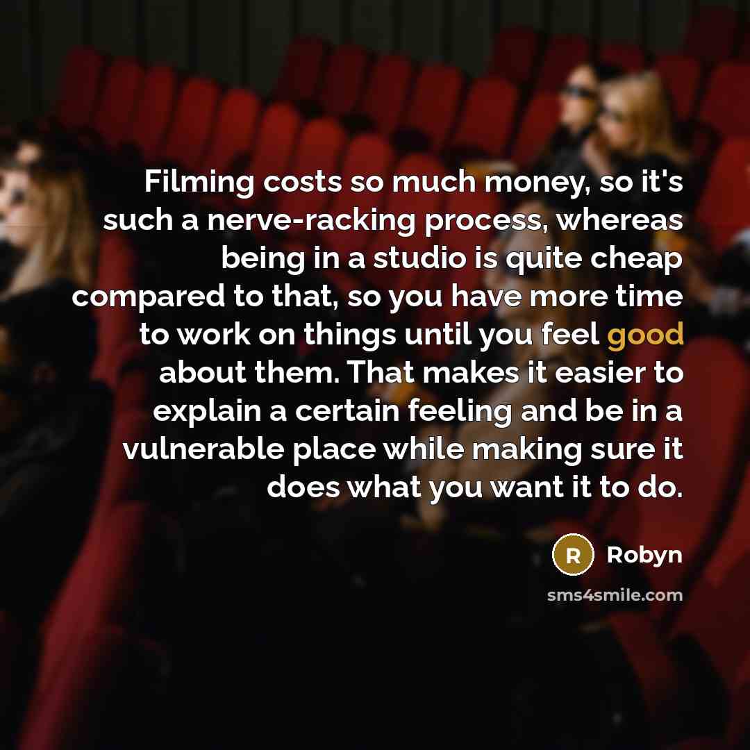 “Filming costs so much money, so it's such a nerve-racking…” quote by Robyn