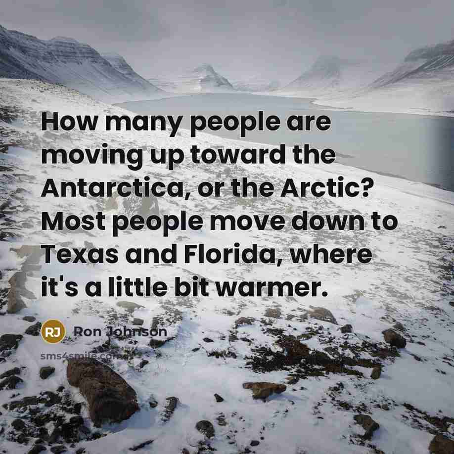 “How many people are moving up toward the Antarctica, or…” quote by Ron Johnson