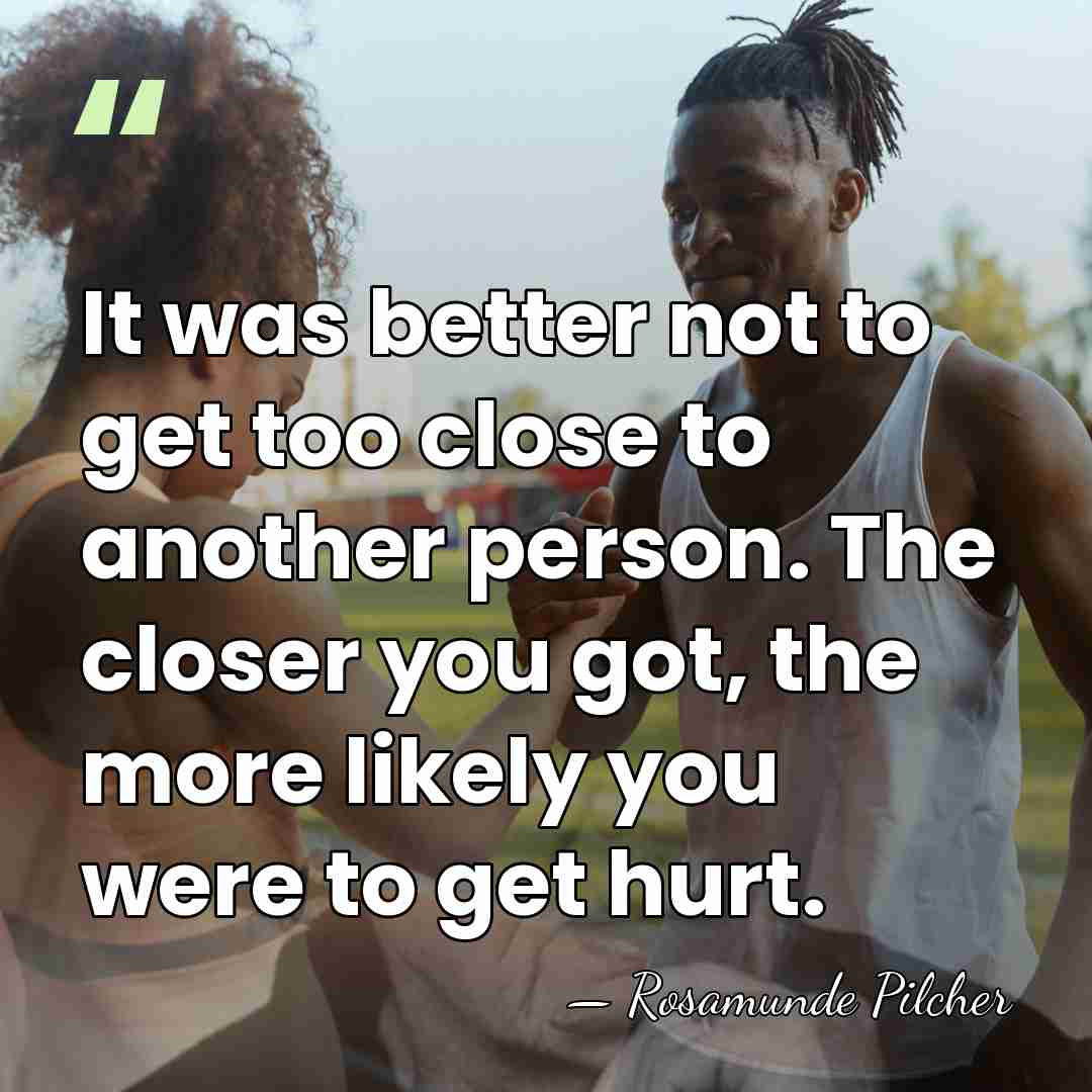 It was better not to get too close to another person. The&hellip; - Rosamunde Pilcher