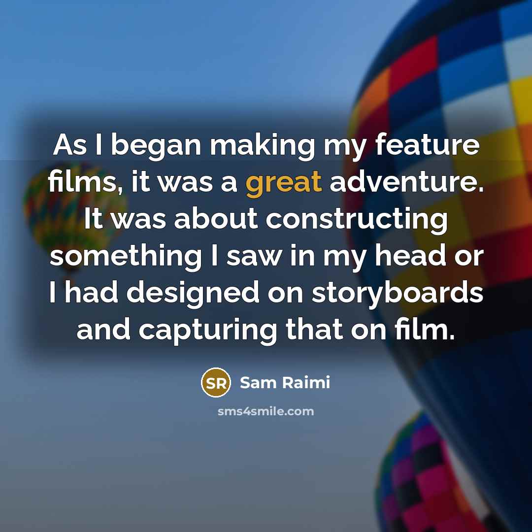 “As I began making my feature films, it was a…” quote by Sam Raimi