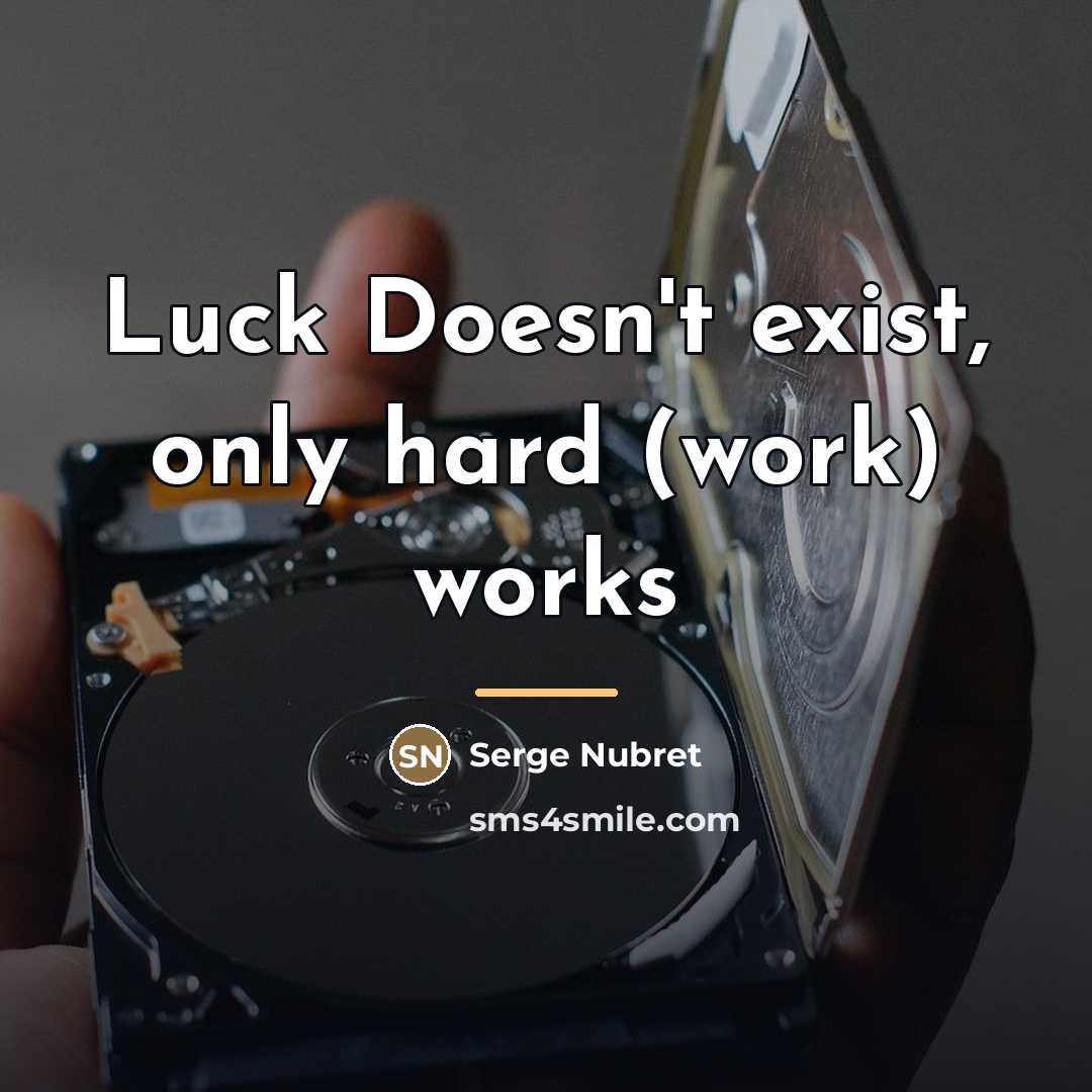 “Luck Doesn't exist, only hard (work) works…” quote by Serge Nubret