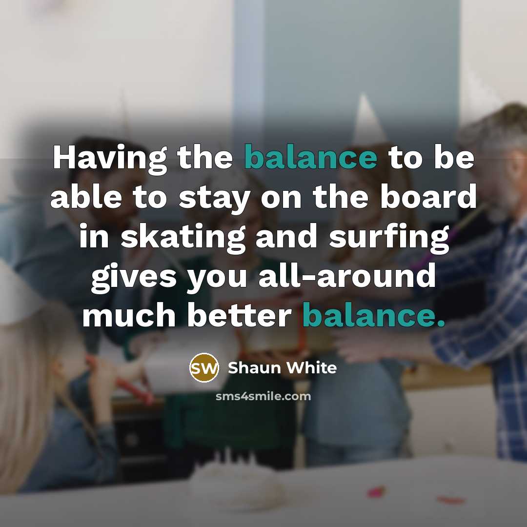 “Having the balance to be able to stay on the…” quote by Shaun White