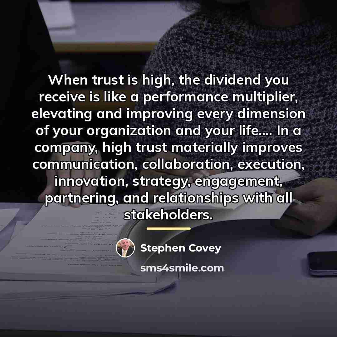 “When trust is high, the dividend you receive is like…” quote by Stephen Covey