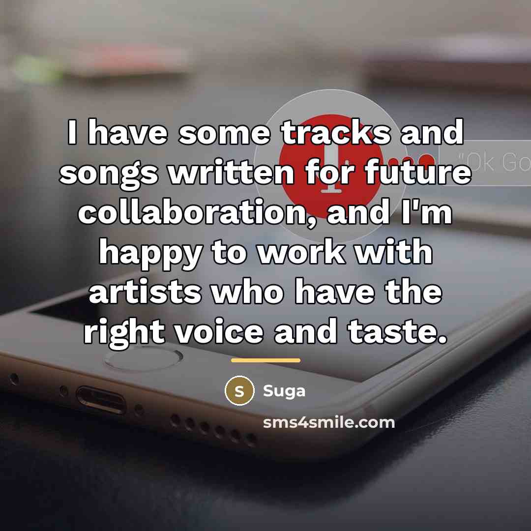 “I have some tracks and songs written for future collaboration,…” quote by Suga