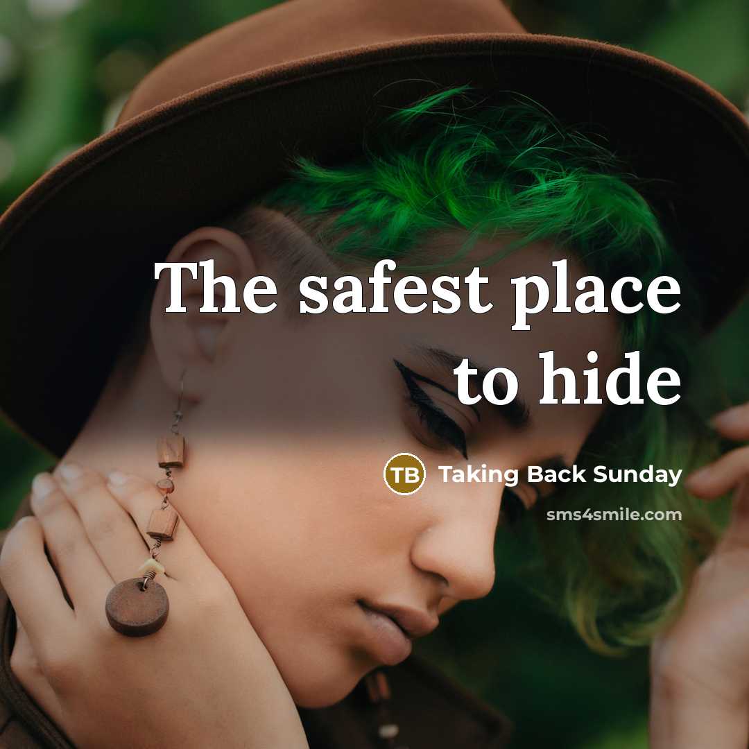 “The safest place to hide…” quote by Taking Back Sunday