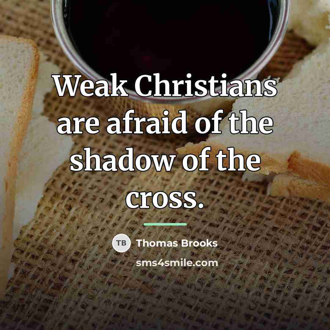 “Weak Christians are afraid of the shadow of the cross.…” quote by Thomas Brooks