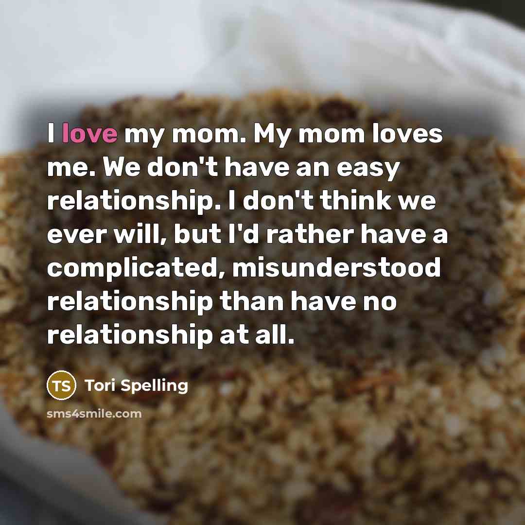 “I love my mom. My mom loves me. We don't…” quote by Tori Spelling