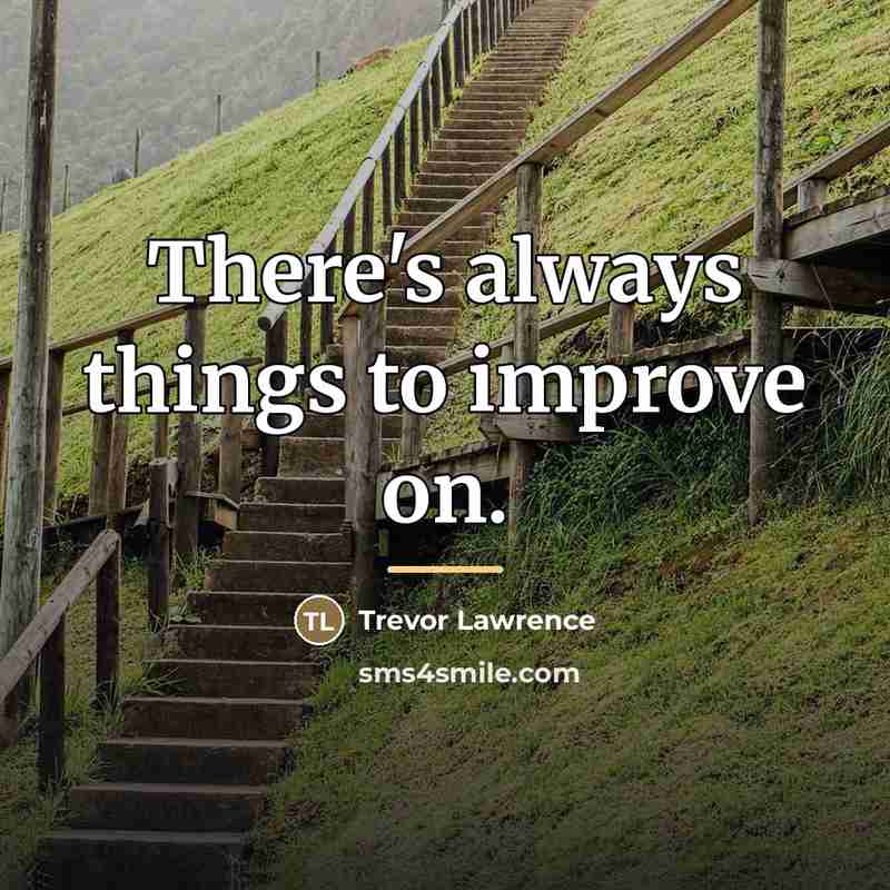 “There's always things to improve on.…” quote by Trevor Lawrence