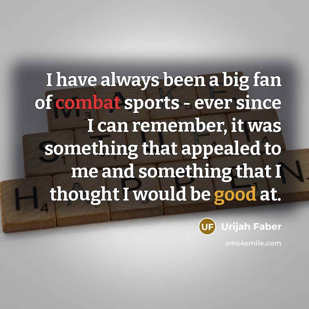 “I have always been a big fan of combat sports…” quote by Urijah Faber