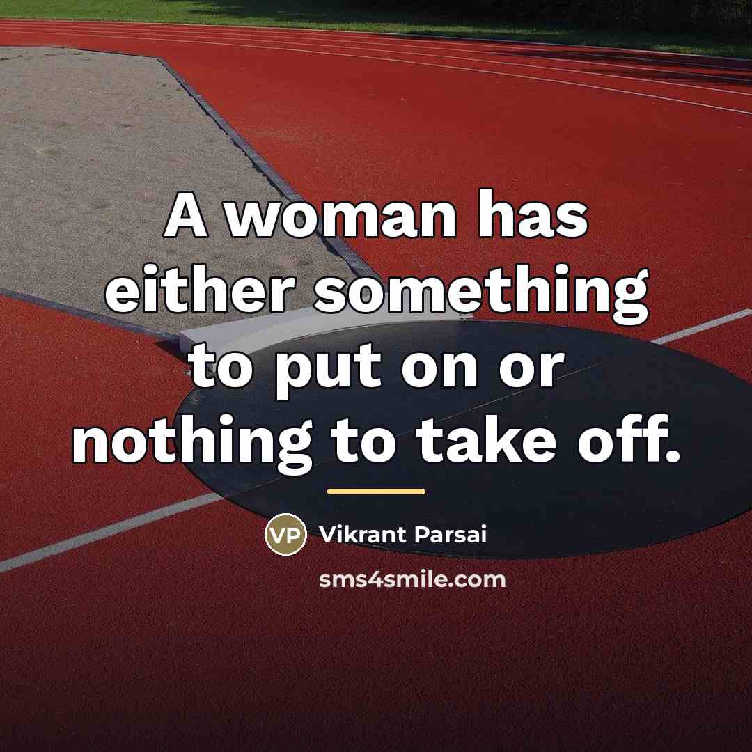 “A woman has either something to put on or nothing…” quote by Vikrant Parsai