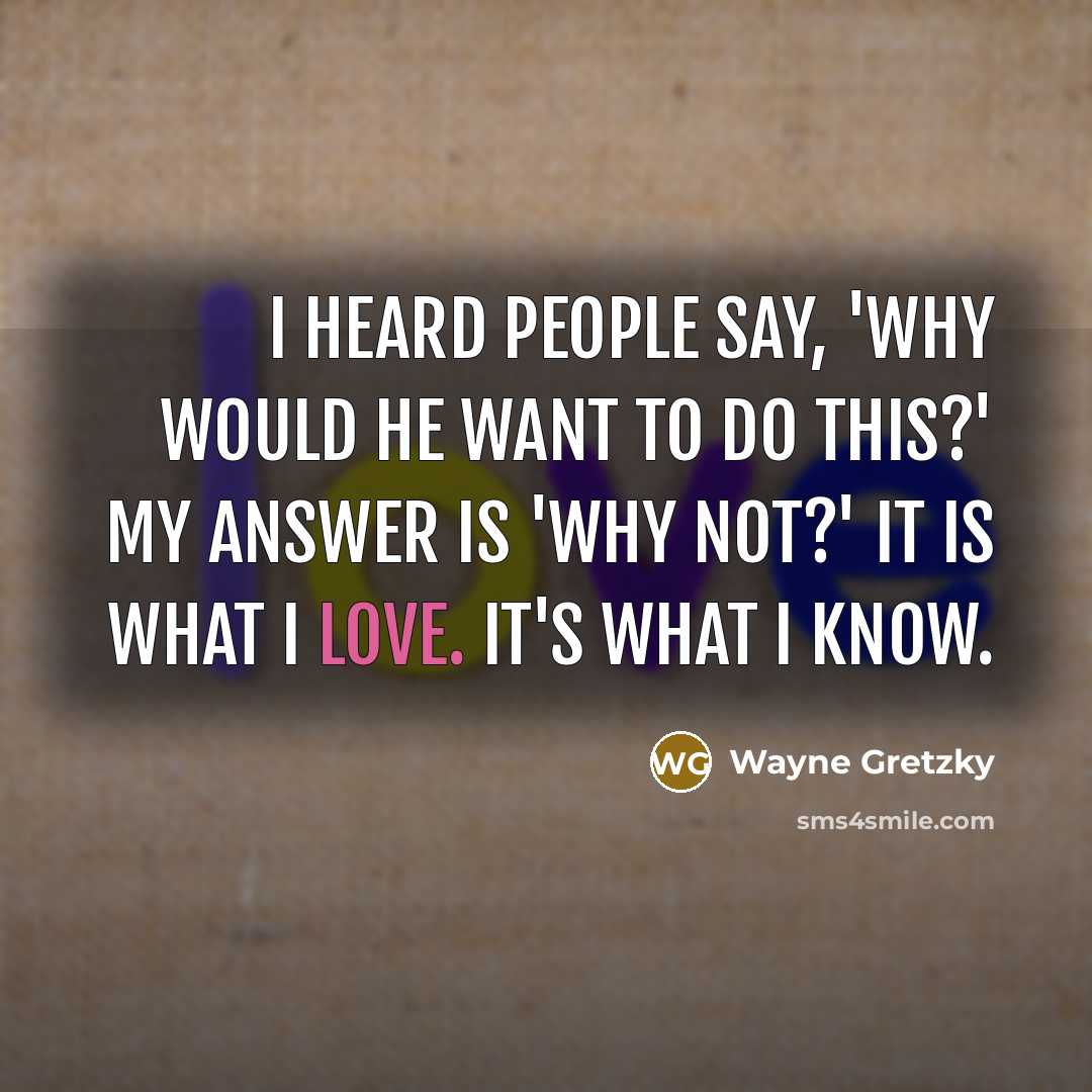 “I heard people say, 'Why would he want to do…” quote by Wayne Gretzky