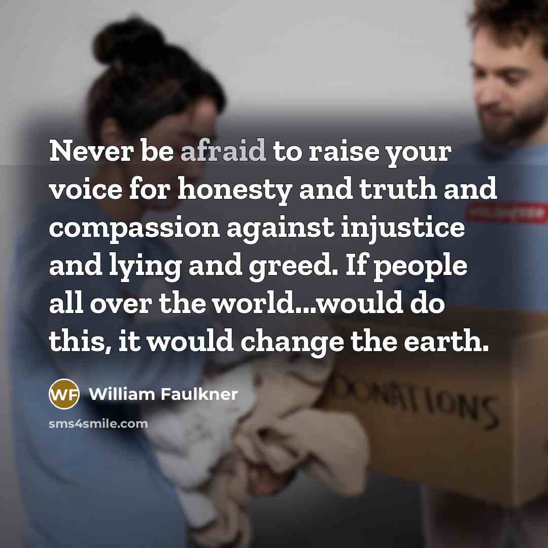 “Never be afraid to raise your voice for honesty and…” quote by William Faulkner