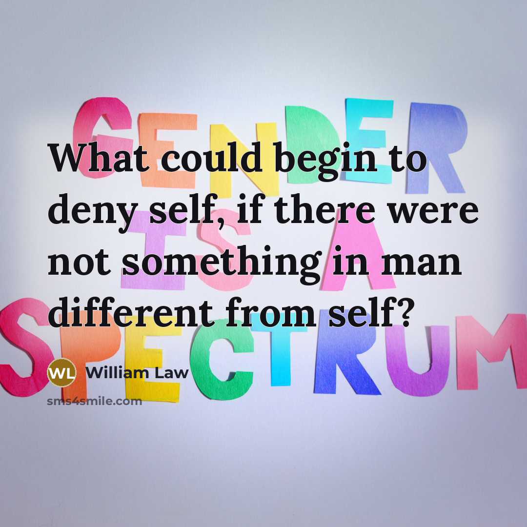 “What could begin to deny self, if there were not…” quote by William Law