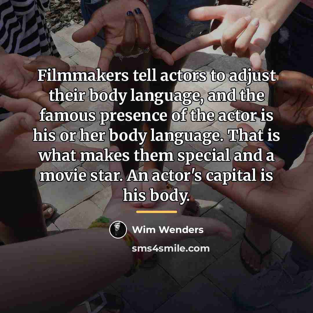 “Filmmakers tell actors to adjust their body language, and the…” quote by Wim Wenders