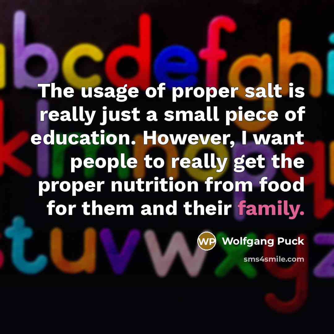 “The usage of proper salt is really just a small…” quote by Wolfgang Puck