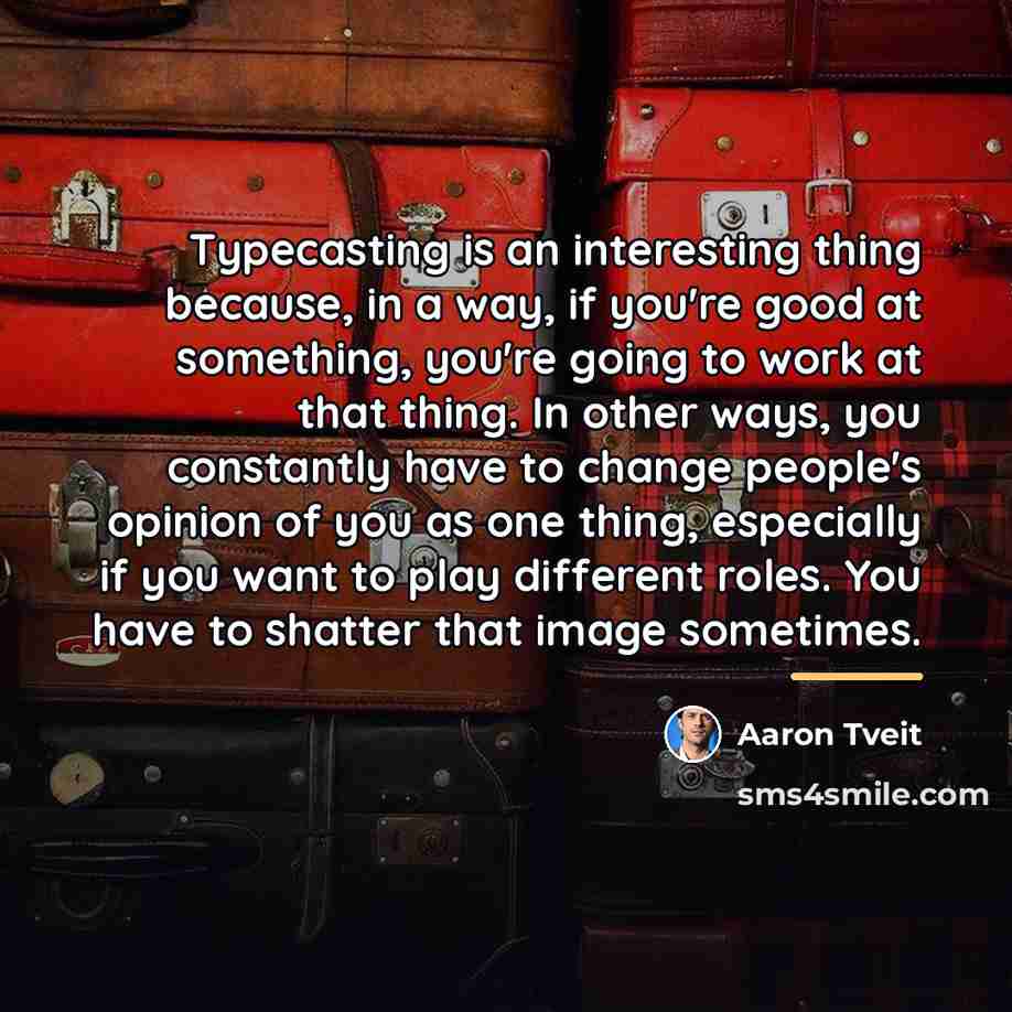 “Typecasting is an interesting thing because, in a way, if…” quote by Aaron Tveit