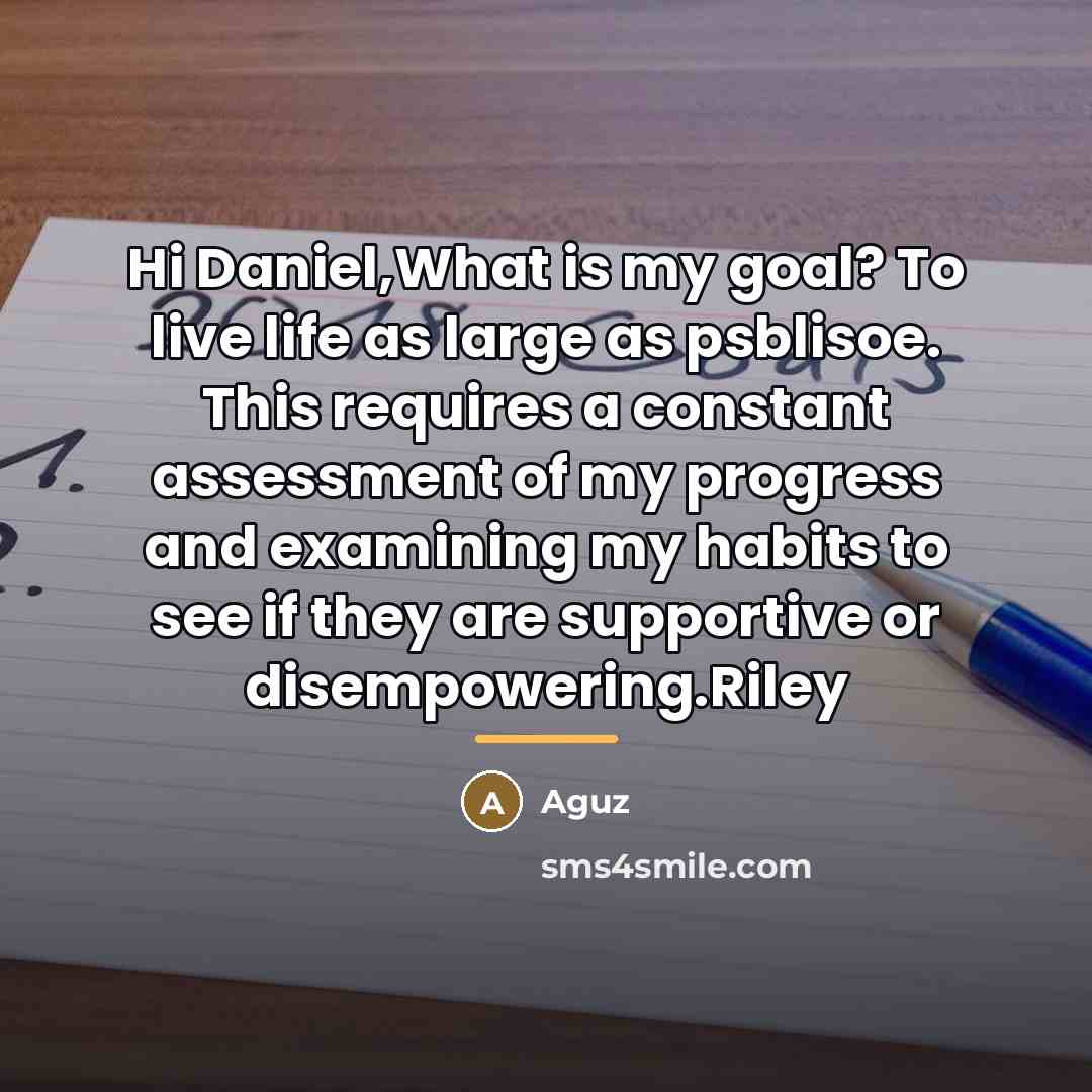 “Hi Daniel,What is my goal? To live life as large…” quote by Aguz