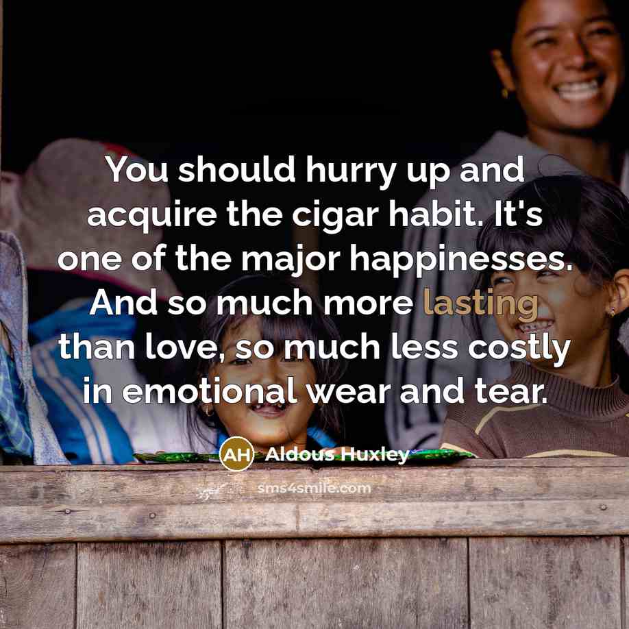 “You should hurry up and acquire the cigar habit. It's…” quote by Aldous Huxley